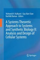 A Systems Theoretic Approach to Systems and Synthetic Biology II: Analysis and Design of Cellular Systems 9401790469 Book Cover