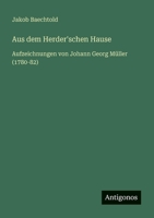 Aus dem Herder'schen Hause: Aufzeichnungen von Johann Georg Müller (1780-82) (German Edition) 3563437033 Book Cover