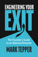 Engineering Your Exit: The Founder's Guide to an Optimal Outcome B0HGMSY73C Book Cover
