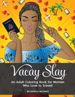 Vacay Slay: A Coloring Book for Black Women Who Love to Travel 1734546069 Book Cover