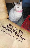 How to Use Writing for Personal Therapy: Fiction Writing 1497466415 Book Cover