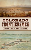 Colorado Frontiersmen: Forts, Fights and Legacies 154025710X Book Cover