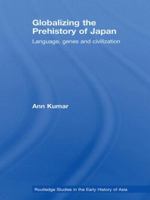 Globalizing the Prehistory of Japan: Language, Genes and Civilisation 0415542073 Book Cover