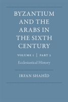 Byzantium and the Arabs in the Sixth Century, Volume 1(Dumbarton Oaks Other Titles in Byzantine Studies) 0884022145 Book Cover