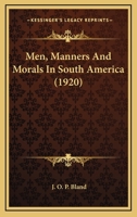 Men, Manners & Morals in South America 0548802734 Book Cover