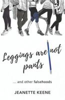 Leggings Are Not Pants: ...and Other Falsehoods 1641371862 Book Cover