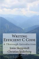 Writing Efficient C Code: A Thorough Introduction 1530414156 Book Cover