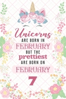 Unicorns Are Born In February But The Prettiest Are Born On February 7: Cute Blank Lined Notebook Gift for Girls and Birthday Card Alternative for Daughter Friend or Coworker 1661868363 Book Cover