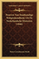 Proeven Van Staatkundige Welsprekendheid, Uit De Nederlandsche Historien (1846) 1167394550 Book Cover