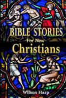Bible Stories for New Christians 1975608968 Book Cover