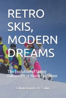 RETRO SKIS, MODERN DREAMS: The Evolution of Skiing Culture From Wood to Carbon B0FPM6VVS6 Book Cover