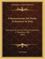 Il Rinnovamento Del Diritto Ecclesiastico In Italia: Prolusione Al Corso Di Diritto Ecclesiastico 27 Novembre 1893 (1893) 1162478039 Book Cover