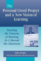 The Personal Creed Project and a New Vision of Learning: Teaching the Universe of Meaning in & Beyond the Classroom 0325006660 Book Cover