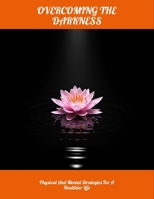 Overcoming The Darkness: Physical And Mental Strategies For A Healthier Life B0FNLRFHYF Book Cover