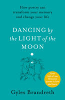 Dancing By The Light of The Moon: Over 250 poems to read, relish and recite 1405944552 Book Cover