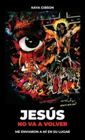 Jesús no va a volver: Me enviaron a mí en su lugar (Spanish Edition) B0F9VTV3HR Book Cover