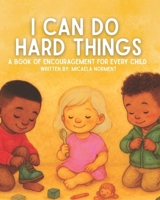 I Can Do Hard Things: A Book of Encouragement for Every Child B0FMPDFXKB Book Cover