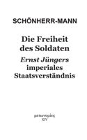 Die Freiheit des Soldaten: Ernst Jüngers imperiales Staatsverständnis (German Edition) 3695197854 Book Cover