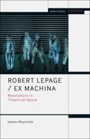 Robert Lepage / Ex Machina: Revolutions in Theatrical Space 1474276083 Book Cover