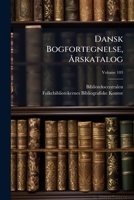 Dansk Bogfortegnelse, Rskatalog, Volume 103 114289617X Book Cover