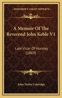 A Memoir of the Rev. John Keble; Volume I 1022104985 Book Cover