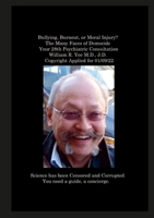 Bullying, Burnout, or Moral Injury? The Many Faces of Democide Your 28th Psychiatric Consultation William R. Yee M.D., J.D. Copyright Applied for 01/0 131246013X Book Cover