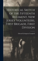 Historical Sketch of the Fifteenth Regiment, New Jersey Volunteers, First Brigade, First Division 1018280022 Book Cover