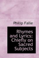 Rhymes and Lyrics: Chiefly on Sacred Subjects 0469785500 Book Cover