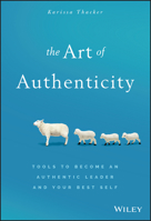 The Art of Authenticity: Tools to Become an Authentic Leader and Your Best Self 1119153425 Book Cover