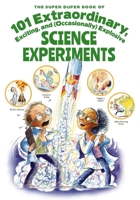 The Super Duper Book of 101 Extraordinary Science Experiments 1604337508 Book Cover