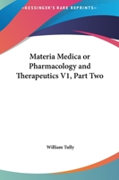 Materia Medica Or Pharmacology And Therapeutics V1, Part Two 1163132535 Book Cover