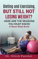 Dieting and Exercising, But Still Not Losing Weight? 1730808980 Book Cover