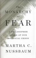 The Monarchy of Fear: A Philosopher Looks at Our Political Crisis 1501172492 Book Cover