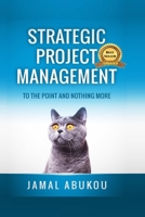 Strategic Project Management: To The Point And Nothing More 150754958X Book Cover