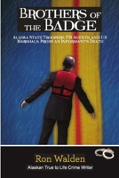 Brothers of the Badge: Alaska State Troopers, FBI Agents and US Marshals Probe Informant's Death 1957263180 Book Cover