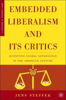 Embedded Liberalism and Its Critics: Justifying Global Governance in the American Century (New Visions in Security) 134953322X Book Cover