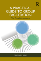 A Practical Guide to Group Facilitation: The Threefold Approach 1032695242 Book Cover