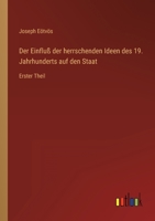 Der Einfluß der herrschenden Ideen des 19. Jahrhunderts auf den Staat: Erster Theil 3368025724 Book Cover