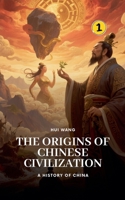 The Origins of Chinese Civilization: A History of China 9190115015 Book Cover