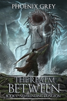 The Realm Between: Neverending Dungeon (Book 6) B087SJSZPD Book Cover