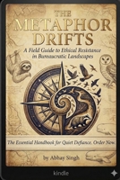 The Metaphor Drifts: A Field Guide to Ethical Resistance in Bureaucratic Landscapes B0G727KVGV Book Cover