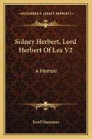 Sidney Herbert, Lord Herbert of Lea: A Memoir, Volume 2 1021862223 Book Cover