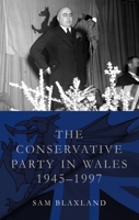 The Conservative Party in Wales, 1945-1997 (Studies in Welsh History) 1837720819 Book Cover