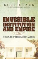 Invisible Institution and Empire: A Culture of Resistance in America 1480030791 Book Cover
