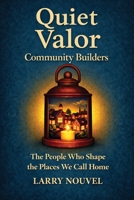 Quiet Valor, Community Builders: The People Who Shape the Places We Call Home B0H8B9DWFL Book Cover