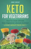 Keto for Vegetarians : How to Create Ultimate Keto-Vegetarian Lifestyle and Start Losing Weight from Day 1 1719970947 Book Cover