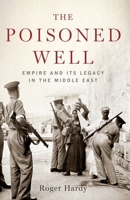 The Poisoned Well: Empire and Its Legacy in the Middle East 0190623209 Book Cover