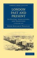 London, Past and Present; Its History, Associations, and Traditions 3742806688 Book Cover