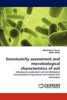 Genotoxicity assessment and microbiological characteristics of soil: Genotoxicity assessment and microbiological characteristics of agricultural soil irrigated with wastewater 3838371690 Book Cover