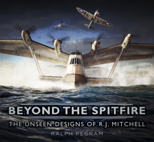 Beyond the Spitfire: The Unseen Designs of R. J. Mitchell 0750965150 Book Cover